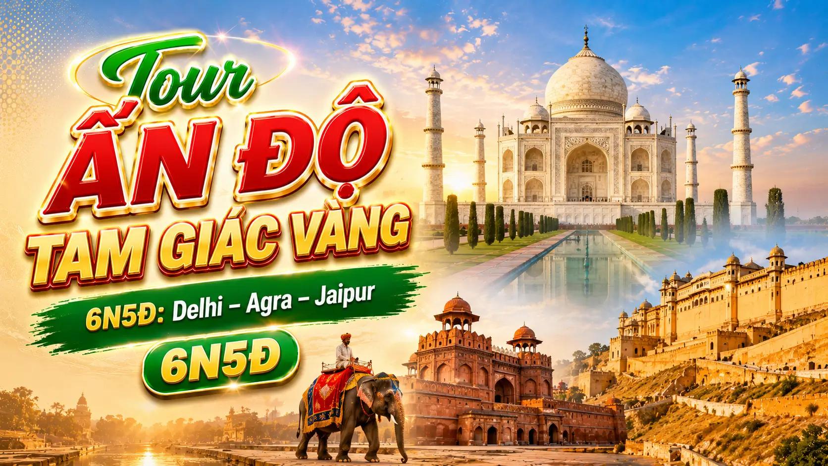 Tour Ấn Độ Tam Giác Vàng 6N5Đ: Delhi – Agra – Jaipur