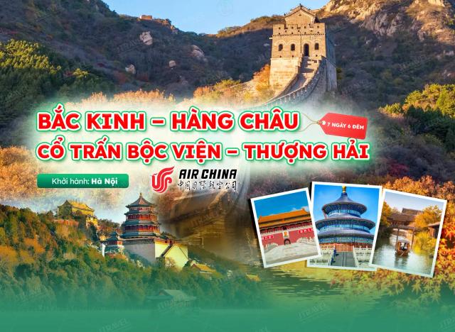 Tour Trung Quốc: Bắc Kinh – Hàng Châu – Cổ Trấn Bộc Viện – Thượng Hải 7N6Đ