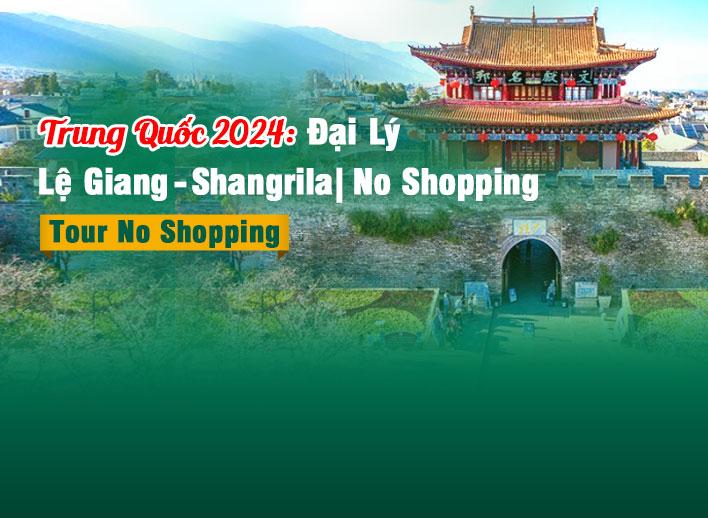 Tour Trung Quốc 2024: Đại Lý - Lệ Giang - Shangrila | Hành trình No Shopping