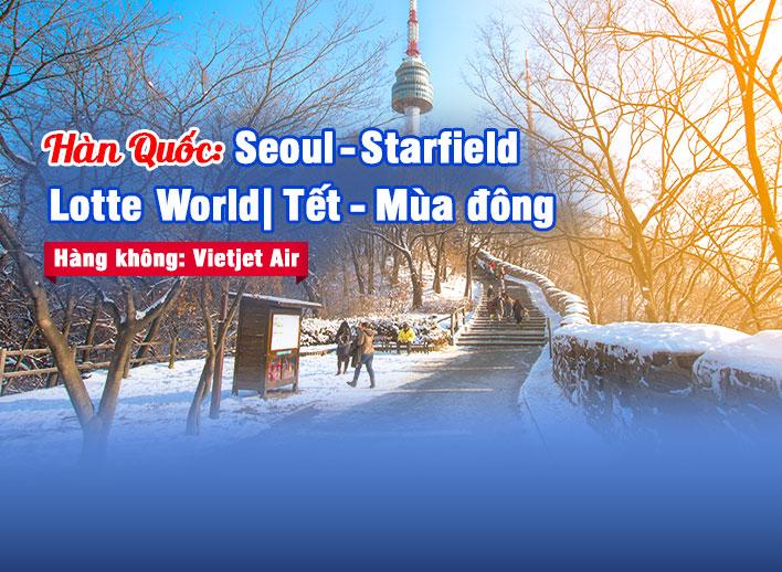 Tour Hàn Quốc: Seoul - Starfield - Lotte World | Tết_ Mùa đông