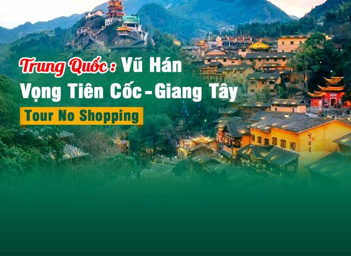 Tour Trung Quốc: Vũ Hán - Vọng Tiên Cốc - Giang Tây - Tour No Shopping