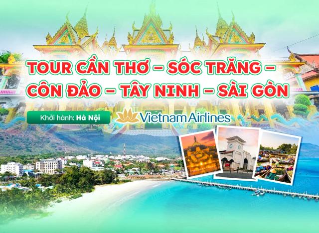 Tour Cần Thơ – Sóc Trăng – Côn Đảo – Tây Ninh – Sài Gòn 5N4Đ | Khởi Hành Hà Nội